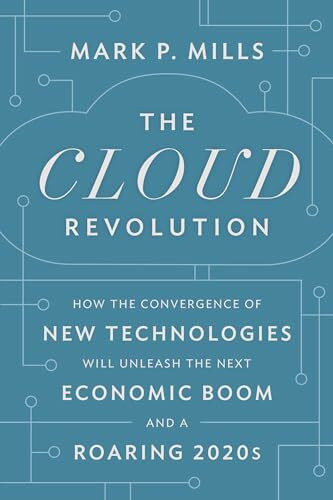 The Cloud Revolution: How the Convergence of New Technologies Will Unleash the Next Economic B...