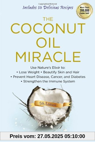 The Coconut Oil Miracle, 5th Edition The Coconut Oil Miracle, 5th Edition