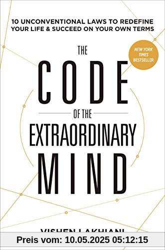 The Code of the Extraordinary Mind: 10 Unconventional Laws to Redefine Your Life and Succeed on Your Own Terms
