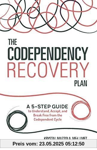 The Codependency Recovery Plan: A 5-Step Guide to Understand, Accept, and Break Free from the Codependent Cycle