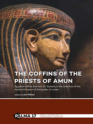 The Coffins of the Priests of Amun: Egyptian Coffins from the 21st Dynasty in the Collection of the National Museum of Antiquities in Leiden (Papers ... of the Leiden Museum of Antiquities, Band 17) von Sidestone Press