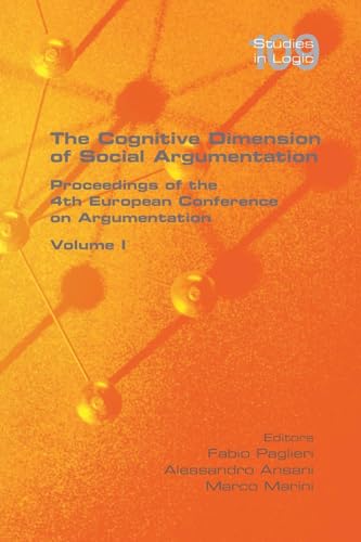 The Cognitive Dimension of Social Argumentation Proceedings of the 4th European Conference on Argumentation Volume I The Cognitive Dimension of Social Argumentation Proceedings of the 4th European Conference on Argumentation Volume I von College Publications