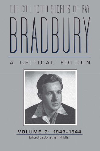 The Collected Stories of Ray Bradbury: A Critical Edition, 1943-1944: A Critical Edition Volume 2, 1943-1944