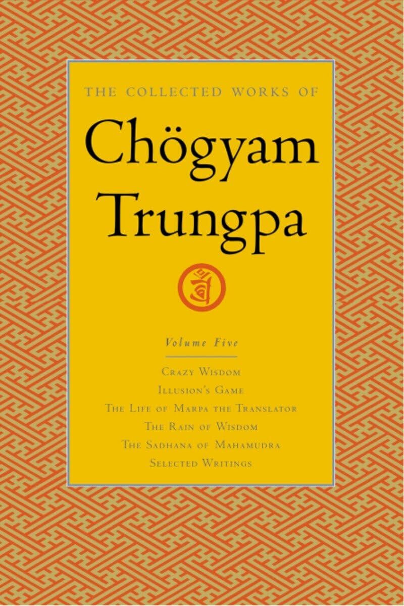 The Collected Works of Chögyam Trungpa, Volume 5: Crazy Wisdom-Illusion's Game-The Life of Mar... The Collected Works of Chögyam Trungpa, Volume 5: Crazy Wisdom-Illusion's Game-The Life of Mar...