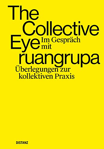 The Collective Eye im Gespräch mit ruangrupa: Überlegungen zur kollektiven Praxis The Collective Eye im Gespräch mit ruangrupa: Überlegungen zur kollektiven Praxis von DISTANZ Verlag