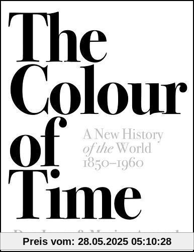 The Colour of Time: A New History of the World 1850-1960