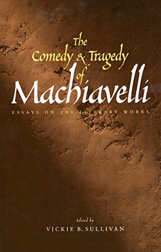 The Comedy and Tragedy of Machiavelli: Essays on the Literary Works von Yale University Press