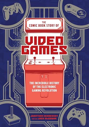 The Comic Book Story of Video Games: The Incredible History of the Electronic Gaming Revolution von Ten Speed Press