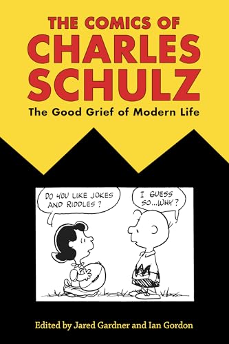 The Comics of Charles Schulz: The Good Grief of Modern Life (Critical Approaches to Comics Artists) von University Press of Mississippi