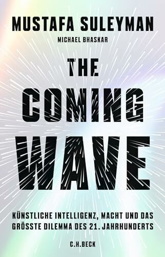 The Coming Wave: K�nstliche Intelligenz, Macht und das gr��te Dilemma des 21. Jahrhunderts The Coming Wave: K�nstliche Intelligenz, Macht und das gr��te Dilemma des 21. Jahrhunderts