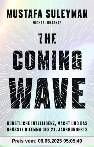 The Coming Wave: Künstliche Intelligenz, Macht und das größte Dilemma des 21. Jahrhunderts