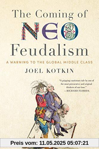 The Coming of Neo-Feudalism: A Warning to the Global Middle Class The Coming of Neo-Feudalism: A Warning to the Global Middle Class