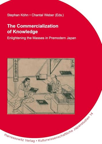 The Commercialization of Knowledge: Enlightening the Masses in Premodern Japan (Kulturwissenschaftliche Japanstudien) von Harrassowitz Verlag