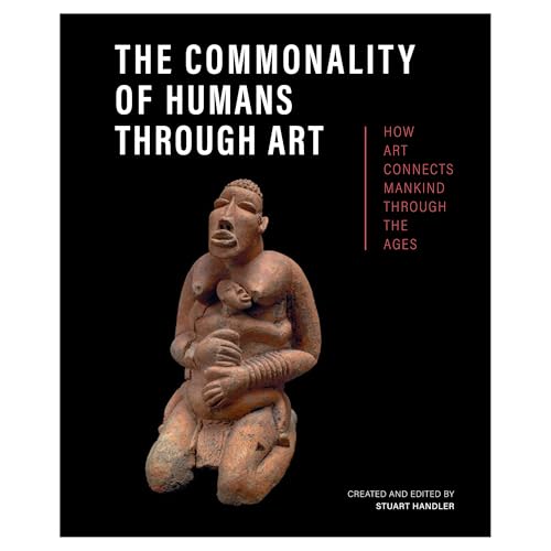 The Commonality of Humans through Art: How Art Connects Mankind through the Ages The Commonality of Humans through Art: How Art Connects Mankind through the Ages