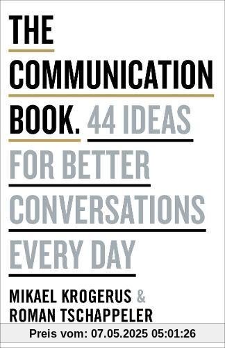 The Communication Book: 44 Ideas for Better Conversations Every Day The Communication Book: 44 Ideas for Better Conversations Every Day