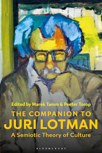 The Companion to Juri Lotman: A Semiotic Theory of Culture von Bloomsbury Academic