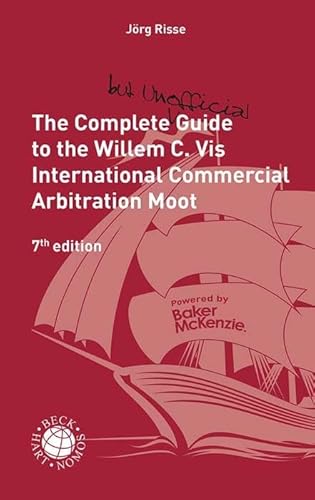 The Complete (but unofficial) Guide to the Willem C. Vis International Commercial Arbitration Moot (Beck international) von C.H.Beck