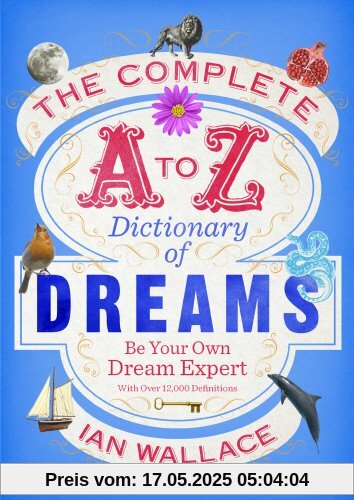 The Complete A to Z Dictionary of Dreams: Be Your Own Dream Expert The Complete A to Z Dictionary of Dreams: Be Your Own Dream Expert
