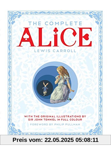 The Complete Alice: Alice's Adventures in Wonderland and Through the Looking-Glass and What Alice Found There