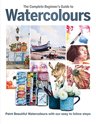 The Complete Beginner's Guide to Watercolours: Paint Beautiful Watercolours With Our Easy to Follow Steps