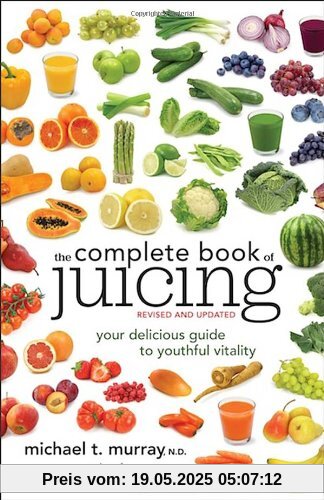 The Complete Book of Juicing, Revised and Updated: Your Delicious Guide to Youthful Vitality