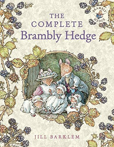 The Complete Brambly Hedge: The gorgeously illustrated children’s classics delighting kids and...