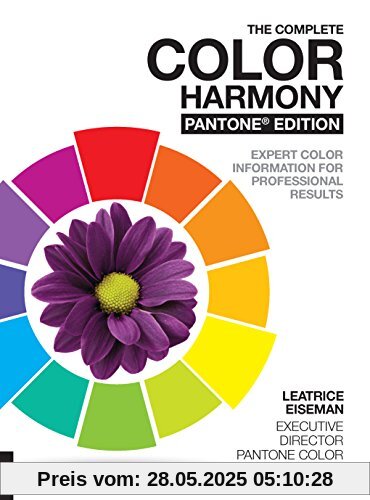 The Complete Color Harmony. Pantone Edition: New and Revised, Expert Color Information for Professional Color Results