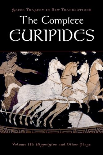 The Complete Euripides: Volume III: Hippolytos and Other Plays (Greek Tragedy in New Translations)