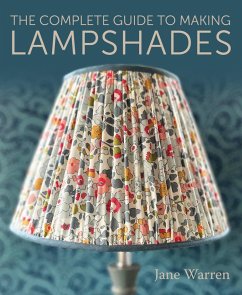 The Complete Guide to Making Lampshades (eBook, ePUB) von The Crowood Press