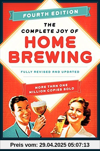 The Complete Joy of Homebrewing Fourth Edition: Fully Revised and Updated