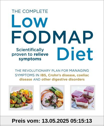 The Complete Low-FODMAP Diet: The revolutionary plan for managing symptoms in IBS, Crohn's disease, coeliac disease and other digestive disorders