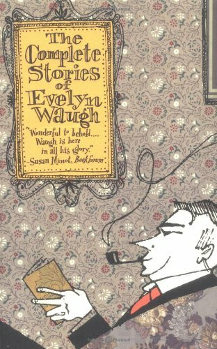 The Complete Stories of Evelyn Waugh The Complete Stories of Evelyn Waugh