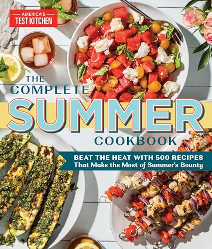 The Complete Summer Cookbook: Beat the Heat with 500 Recipes that Make the Most of Summer's Bounty (The Complete ATK Cookbook Series)