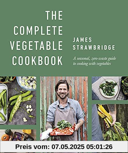 The Complete Vegetable Cookbook: A Seasonal, Zero-waste Guide to Cooking with Vegetables The Complete Vegetable Cookbook: A Seasonal, Zero-waste Guide to Cooking with Vegetables