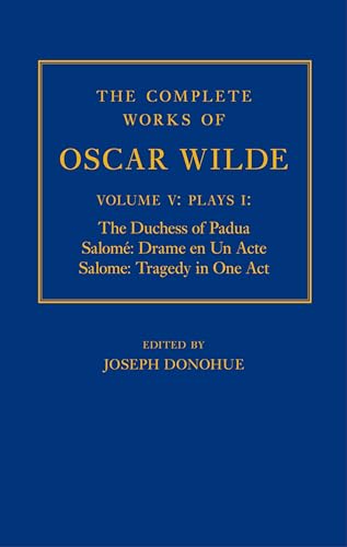 The Complete Works of Oscar Wilde: Plays I: the Duchess of Padua, Salome: Drame En Un Acte, Salome: Tragedy in One Act: Volume V: Plays I: The Duchess ... Drame en un Acte, Salome: Tragedy in One Act von Oxford University Press
