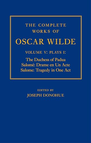 The Complete Works of Oscar Wilde: Plays I: the Duchess of Padua, Salome: Drame En Un Acte, Salome: Tragedy in One Act: Volume V: Plays I: The Duchess ... Drame en un Acte, Salome: Tragedy in One Act The Complete Works of Oscar Wilde: Plays I: the Duchess of Padua, Salome: Drame En Un Acte, Salome: Tragedy in One Act: Volume V: Plays I: The Duchess ... Drame en un Acte, Salome: Tragedy in One Act