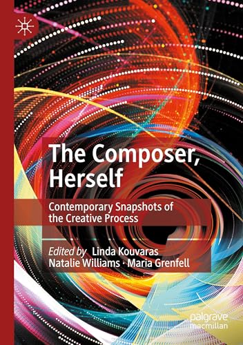 The Composer, Herself: Contemporary Snapshots of the Creative Process von Palgrave Macmillan