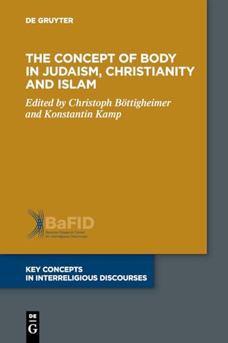 The Concept of Body in Judaism, Christianity and Islam (Key Concepts in Interreligious Discourses, 12) von De Gruyter