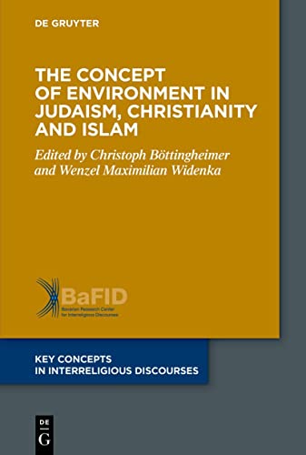 The Concept of Environment in Judaism, Christianity and Islam (Key Concepts in Interreligious Discourses, 10) von De Gruyter