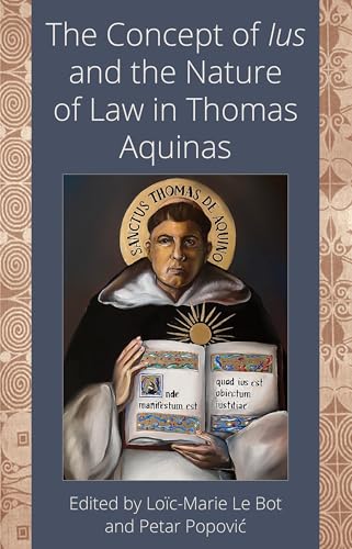 The Concept of Ius and the Nature of Law in Thomas Aquinas von The Catholic University of America Press