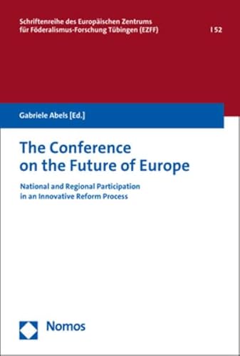 The Conference on the Future of Europe: National and Regional Participation in an Innovative Reform Process (Schriftenreihe des Europäischen Zentrums für Föderalismus-Forschung)