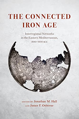 The Connected Iron Age: Interregional Networks in the Eastern Mediterranean, 900-600 Bce von University of Chicago Press