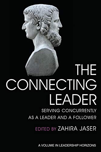 The Connecting Leader: Serving Concurrently as a Leader and a Follower (Leadership Horizons) von Information Age Publishing