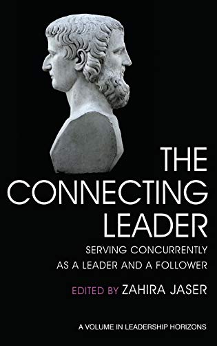 The Connecting Leader: Serving Concurrently as a Leader and a Follower (Leadership Horizons) von Information Age Publishing