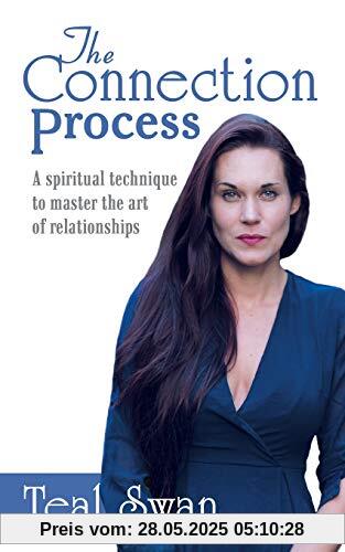 The Connection Process: A Spiritual Technique to Master the Art of Relationships