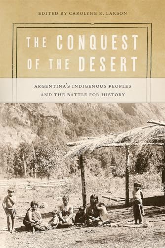 The Conquest of the Desert: Argentina's Indigenous Peoples and the Battle for History (Diálogos)