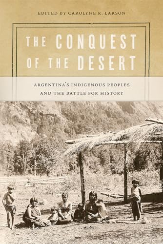 The Conquest of the Desert: Argentina's Indigenous Peoples and the Battle for History (Diálogos) von University of New Mexico Press