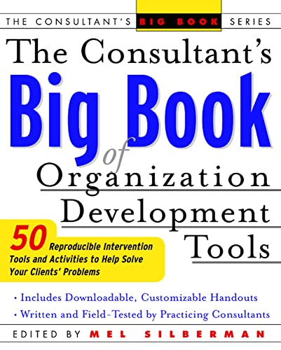 The Consultant's Big Book of Organization Development Tools: 50 Reproducible Intervention Tools to Help Solve Your Clients' Problems: 50 Reproducible, ... Problems (The Consultant's Big Book Series)