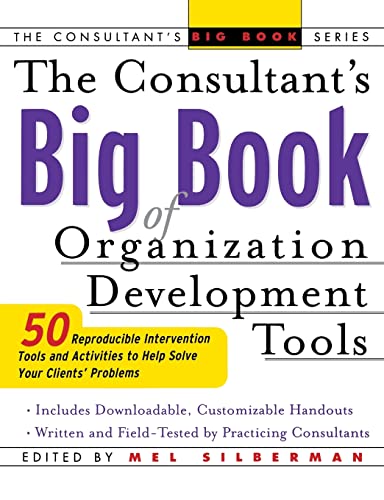 The Consultant's Big Book of Organization Development Tools: 50 Reproducible Intervention Tools to Help Solve Your Clients' Problems: 50 Reproducible, ... Problems (The Consultant's Big Book Series)