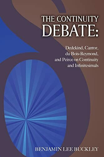 The Continuity Debate: Dedekind, Cantor, du Bois-Reymond, and Peirce on Continuity and Infinit...